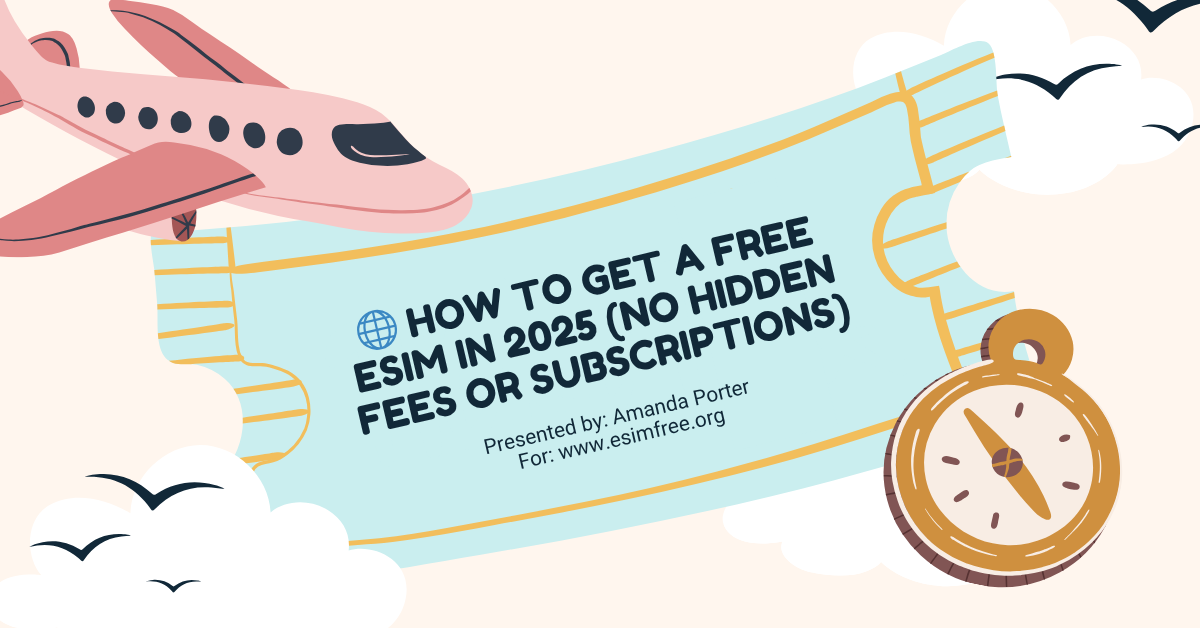 How to Get a Free eSIM in 2025 (No Hidden Fees or Subscriptions)