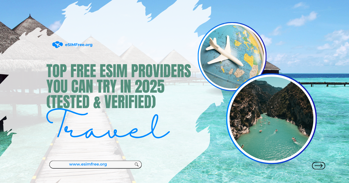 Top Free eSIM Providers You Can Try in 2025 (Tested & Verified)