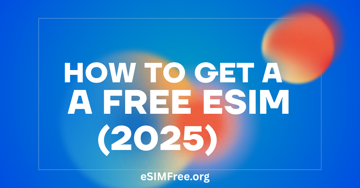How to Get a free esim 2025